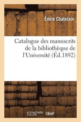 Émile Chatelain - Catalogue Des Manuscrits de la Bibliothèque de l'Université, Häftad
