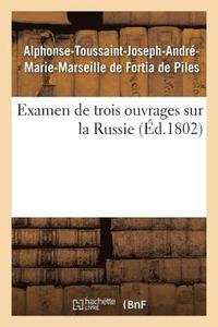bokomslag Examen de Trois Ouvrages Sur La Russie, Voyage de M. Chantreau, Rvolution de 1762, Mmoires Secrets