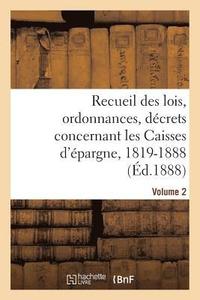 bokomslag Recueil Des Lois, Ordonnances, Dcrets Concernant Les Caisses d'pargne, 1819-1888. Volume 2