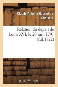 bokomslag Relation Du Dpart de Louis XVI, Le 20 Juin 1791