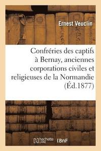 bokomslag Les Confréries Des Captifs À Bernay Et Aux Environs