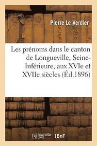 bokomslag Les Prnoms Dans Le Canton de Longueville, Seine-Infrieure, Aux Xvie Et Xviie Sicles