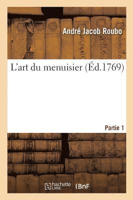 L'Art Du Menuisier. Partie 1