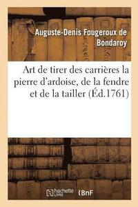 bokomslag Art de Tirer Des Carrires La Pierre d'Ardoise, de la Fendre Et de la Tailler