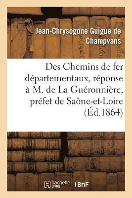 Des Chemins de Fer Dpartementaux, Rponse  M. de la Guronnire, Prfet de Sane-Et-Loire 1