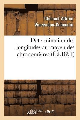 Clément-Adrien Vincendon-Dumoulin, VINCENDON-DUMOULIN-C-A - Détermination Des Longitudes Au Moyen Des Chronomètres. Observations Pour La Détermination, Häftad
