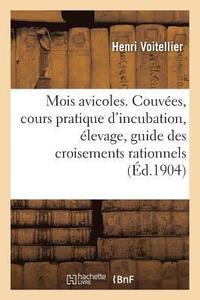 bokomslag Les Mois Avicoles. Couvees, Cours Pratique d'Incubation, Elevage, Guide Des Croisements Rationnels