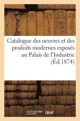 Catalogue Des Oeuvres Et Des Produits Modernes Exposés Au Palais de l'Industrie