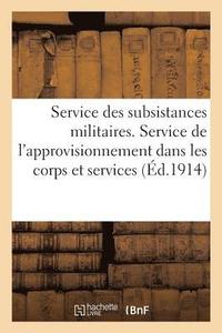 bokomslag Service Des Subsistances Militaires. Service de l'Approvisionnement Dans Les Corps Et Services