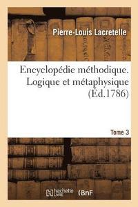 bokomslag Encyclopdie Mthodique. Logique Et Mtaphysique. Tome 3
