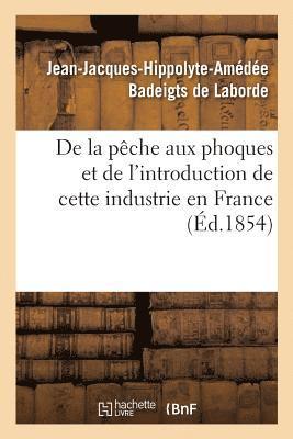 bokomslag de la Peche Aux Phoques Et de l'Introduction de Cette Industrie En France
