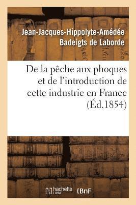 bokomslag de la Pêche Aux Phoques Et de l'Introduction de Cette Industrie En France