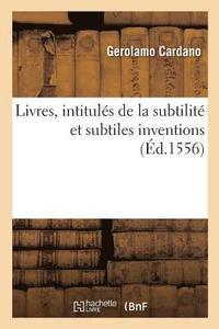 bokomslag Livres, Intituls de la Subtilit Et Subtiles Inventions, Ensemble Les Causes Occultes