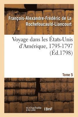 Voyage Dans Les États-Unis d'Amérique, 1795-1797. Tome 5