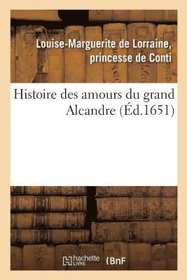 Histoire Des Amours Du Grand Alcandre, En Laquelle, Sous Des Noms Empruntez 1
