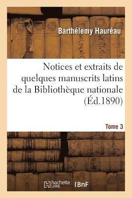 Notices Et Extraits de Quelques Manuscrits Latins de la Bibliothque Nationale. Tome 3 1