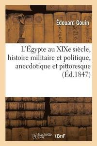 bokomslag L'gypte Au XIXe Sicle, Histoire Militaire Et Politique, Anecdotique Et Pittoresque