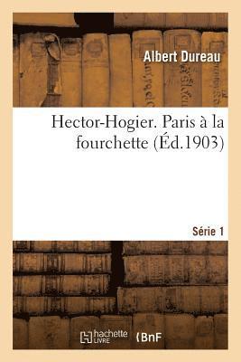 Hector-Hogier. Paris À La Fourchette. Série 1