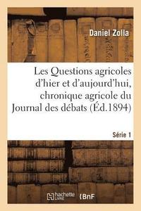 bokomslag Les Questions Agricoles d'Hier Et d'Aujourd'hui, Chronique Agricole Du Journal Des Dbats. Srie 1