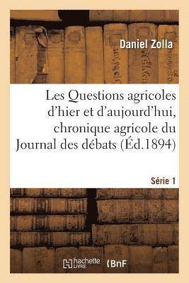 Les Questions Agricoles d'Hier Et d'Aujourd'hui, Chronique Agricole Du Journal Des Dbats. Srie 1 1