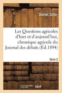 bokomslag Les Questions Agricoles d'Hier Et d'Aujourd'hui, Chronique Agricole Du Journal Des Dbats. Srie 2