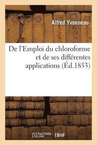 bokomslag de l'Emploi Du Chloroforme Et de Ses Differentes Applications