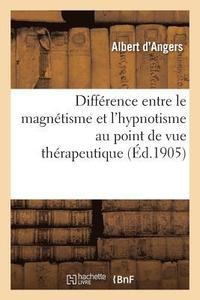 bokomslag Difference Entre Le Magnetisme Et l'Hypnotisme Au Point de Vue Therapeutique
