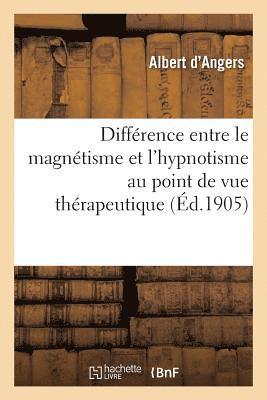 Difference Entre Le Magnetisme Et l'Hypnotisme Au Point de Vue Therapeutique 1