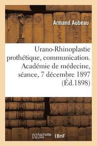 bokomslag Urano-Rhinoplastie Prothtique, Communication. Acadmie de Mdecine, Sance, 7 Dcembre 1897