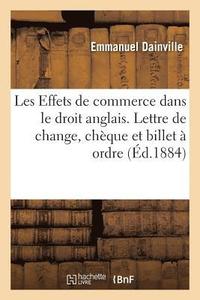 bokomslag Les Effets de Commerce Dans Le Droit Anglais. Lettre de Change, Cheque Et Billet A Ordre