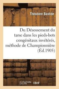 bokomslag Du Désossement Du Tarse Dans Les Pieds-Bots Congénitaux Invétérés, Méthode de Championnière