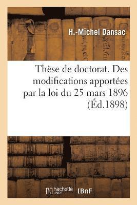 These de Doctorat. Des Modifications Apportees Par La Loi Du 25 Mars 1896 1