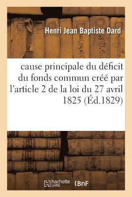 Henri Jean Baptiste Dard - cause principale du déficit du fonds commun créé par l'article 2 de la loi du 27 avril 1825, Häftad