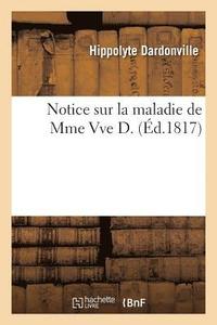 bokomslag Notice Sur La Maladie de Mme Vve D.