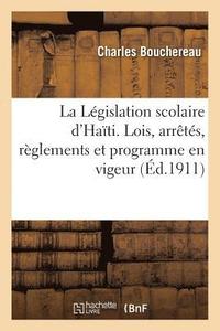 bokomslag La Législation Scolaire d'Haïti. Lois, Arrêtés, Règlements Et Programme En Vigeur