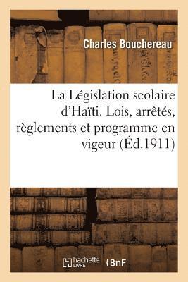 La Legislation Scolaire d'Haiti. Lois, Arretes, Reglements Et Programme En Vigeur 1