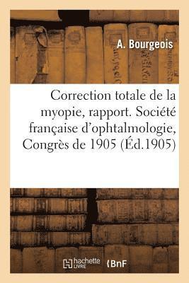 bokomslag Sur La Correction Totale de la Myopie, Rapport. Societe Francaise d'Ophtalmologie, Congres de 1905