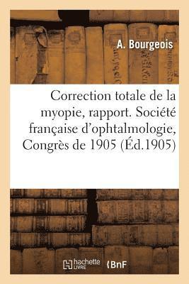 bokomslag Sur La Correction Totale de la Myopie, Rapport. Socit Franaise d'Ophtalmologie, Congrs de 1905