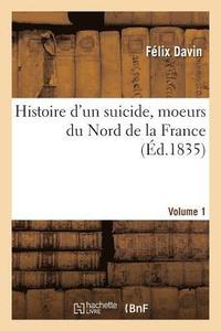 bokomslag Histoire d'Un Suicide, Moeurs Du Nord de la France. Volume 1