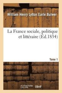 bokomslag France sociale, politique et littéraire. Tome 1