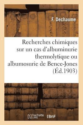 bokomslag Recherches Chimiques Sur Un Cas d'Albuminurie Thermolytique Ou Albumosurie de Bence-Jones