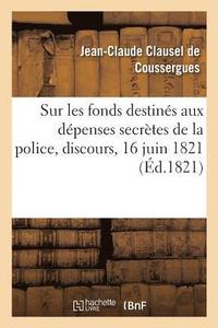 bokomslag Sur Les Fonds Destins Aux Dpenses Secrtes de la Police, Discours, Sance Publique, 16 Juin 1821