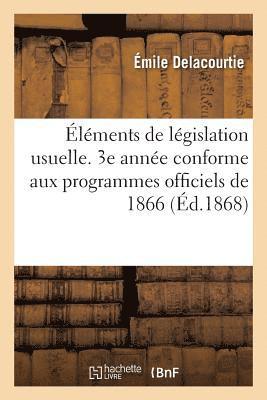 bokomslag lments de Lgislation Usuelle. 3e Anne Conforme Aux Programmes Officiels de 1866