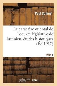 bokomslag tudes Historiques Sur Le Droit de Justinien. Tome 1. Le Caractre Oriental de l'Oeuvre Lgislative