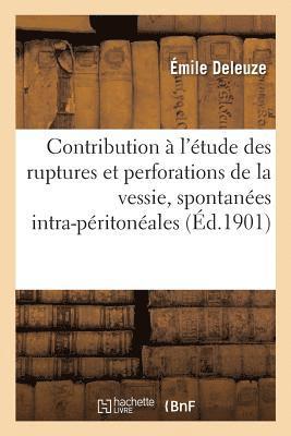 bokomslag Contribution  l'tude Des Ruptures Et Perforations de la Vessie, Spontanes Intra-Pritonales