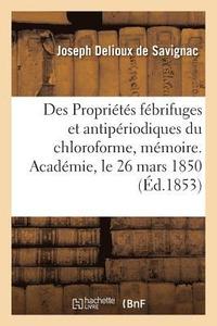 bokomslag Des Proprits Fbrifuges Et Antipriodiques Du Chloroforme, Mmoire. Acadmie, Le 26 Mars 1850