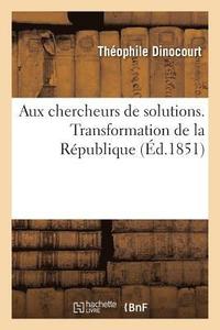 bokomslag Aux Chercheurs de Solutions. Transformation de la Rpublique