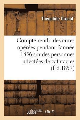 bokomslag Compte Rendu Des Cures Opres Pendant l'Anne 1856 Sur Des Personnes Affectes de Cataractes