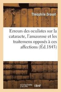 bokomslag Des Erreurs Des Oculistes Sur La Cataracte, l'Amaurose Et Les Traitemens Opposs  Ces Affections