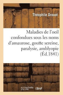 Des Maladies de l'Oeil Confondues Sous Les Noms d'Amaurose, Goutte Sereine, Paralysie, Amblyopie